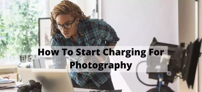 How To Start Charging For Photography